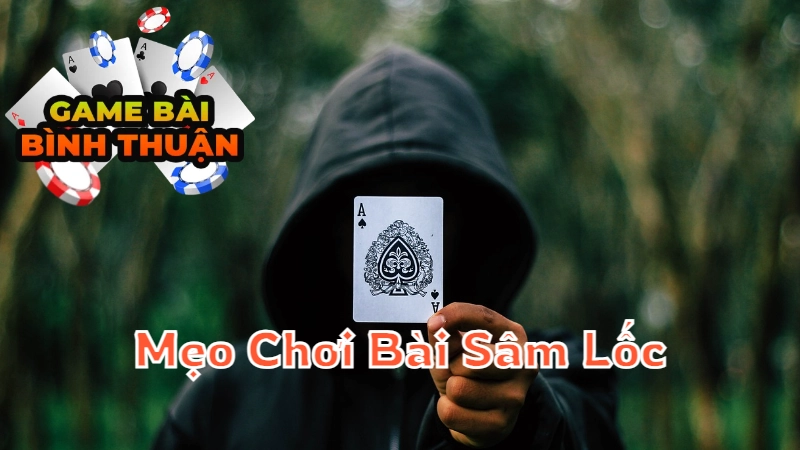 Mẹo Chơi Bài Sâm Lốc Giúp Bạn Thắng Nhiều Hơn