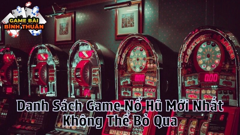 Danh Sách Game Nổ Hũ Mới Nhất Không Thể Bỏ Qua