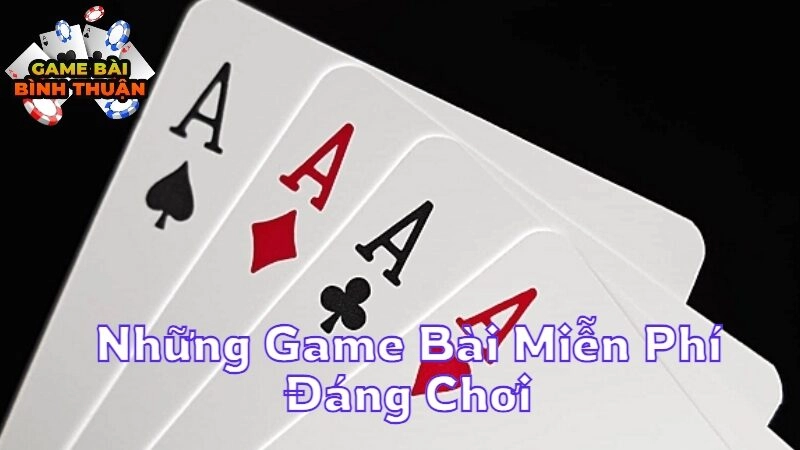 Những Game Bài Miễn Phí Đáng Chơi Tại Bình Thuận