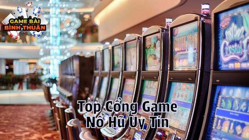 Top Cổng Game Nổ Hũ Uy Tín Được Yêu Thích Nhất