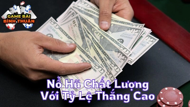 Trải Nghiệm Nổ Hũ Chất Lượng Với Tỷ Lệ Thắng Cao